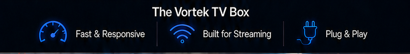 Fast, streaming-ready, plug-and-play Vortek TV box